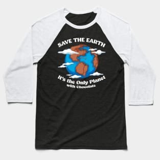 Save The Earth It's The Only Planet With Chocolate Earth Day Baseball T-Shirt